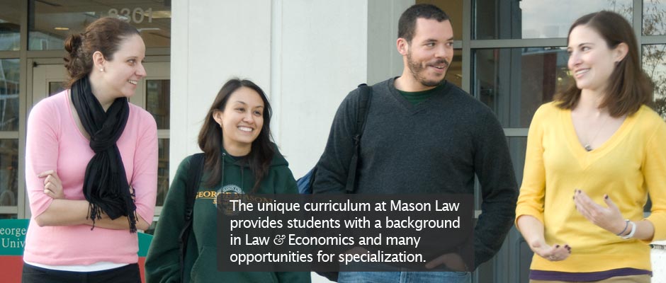 The unique curriculum at Mason Law provides students with a background in Law & Economics and many opportunities for specialization.